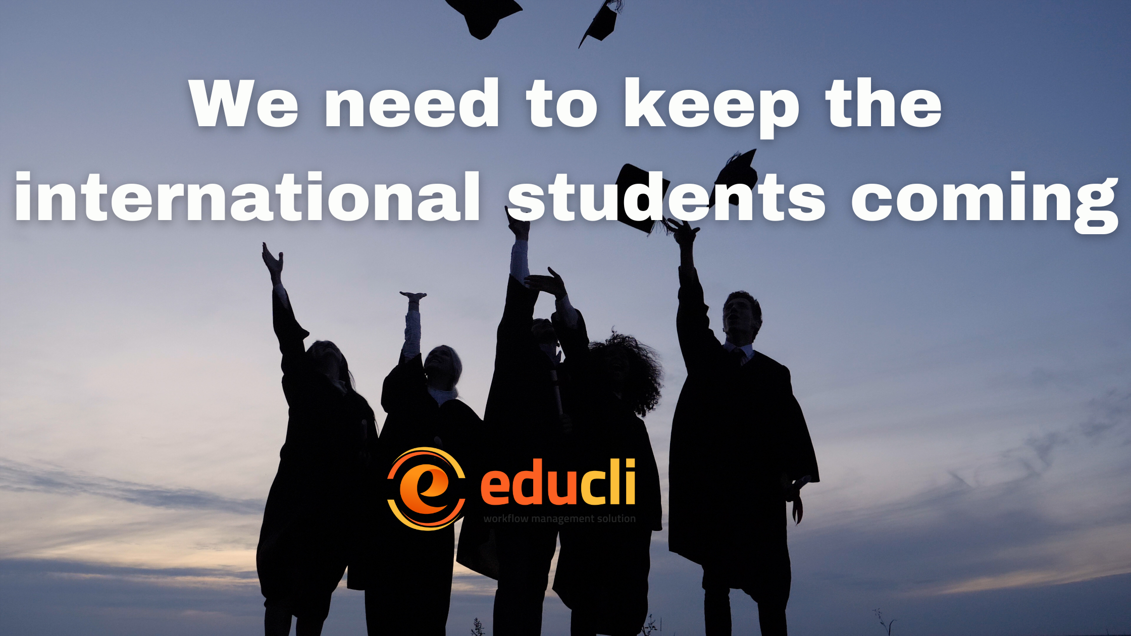 WE NEED TO KEEP THE INTERNATIONAL STUDENTS COMING