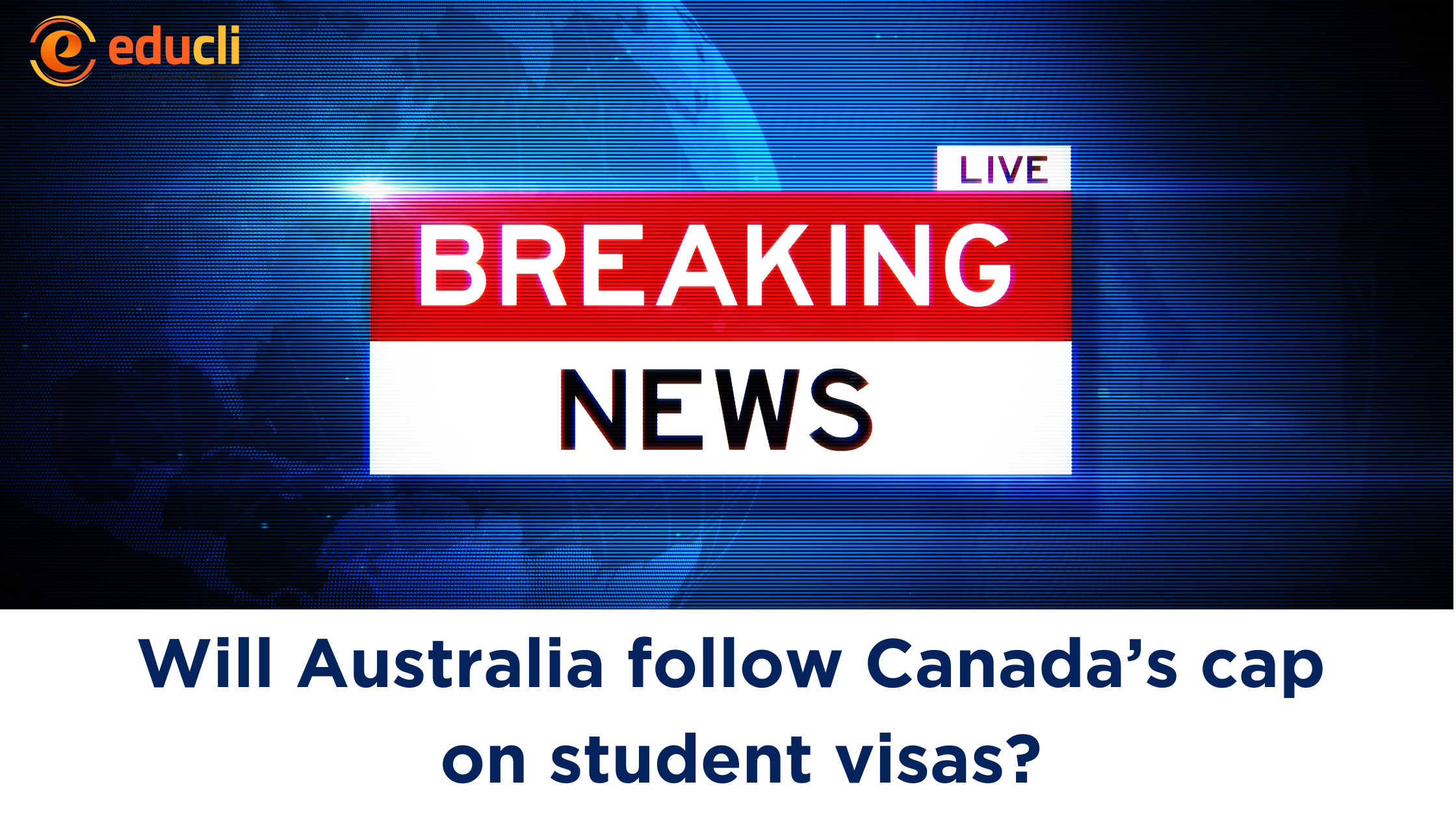 WILL AUSTRALIA FOLLOW CANADA’S CAP ON STUDENT VISAS?