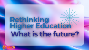Rethinking Higher Education - what is its future
