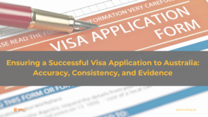 Ensuring a Successful Visa Application to Australia: Accuracy, Consistency, and Evidence