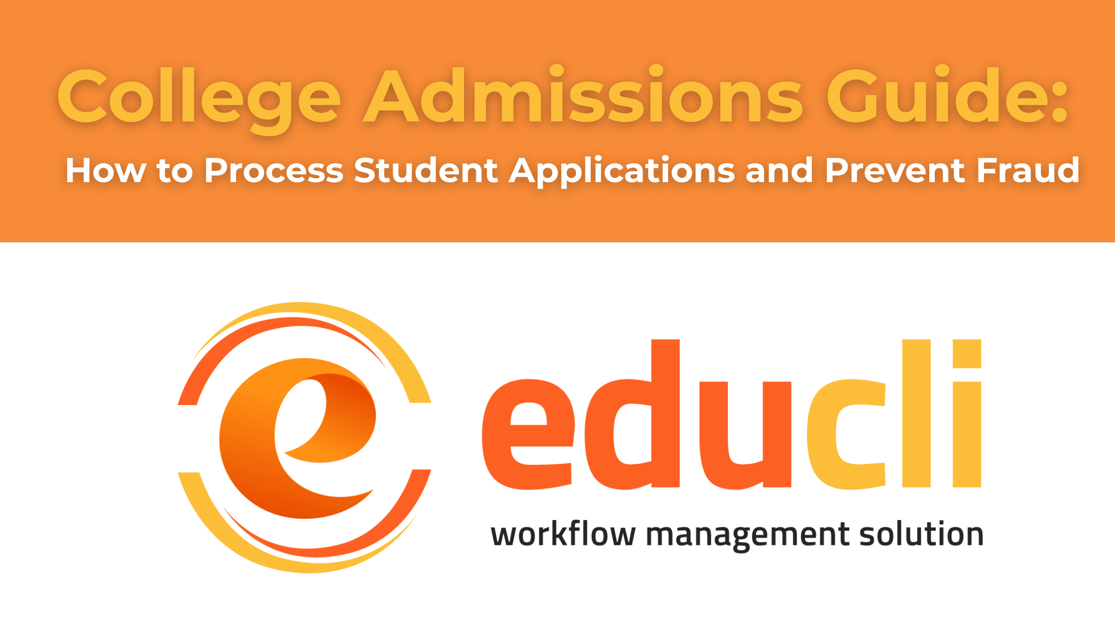 COLLEGE ADMISSIONS GUIDE: HOW TO PROCESS STUDENT APPLICATIONS AND PREVENT FRAUD