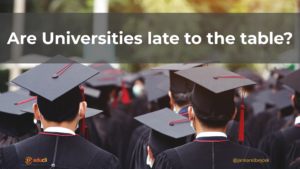 Are Universities late to the table