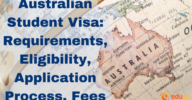 Australian Student Visa Requirements, Eligibility, Application Process, Fees