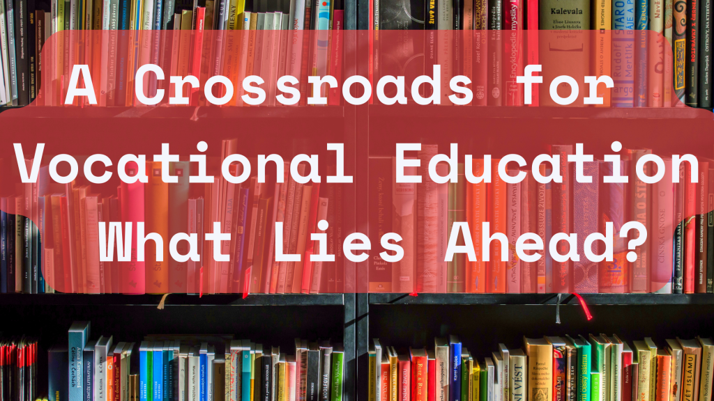 A Crossroads for Vocational Education in Australia: What Lies Ahead?