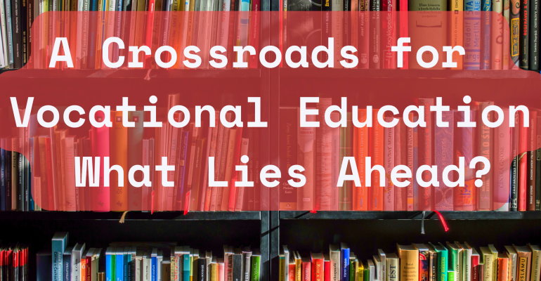 A Crossroads for Vocational Education in Australia: What Lies Ahead?