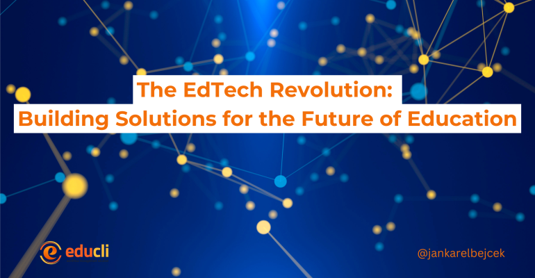 The EdTech Revolution: Building Solutions for the Future of Education