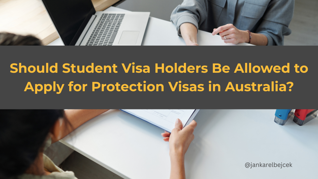 Should Student Visa Holders Be Allowed to Apply for Protection Visas in Australia?