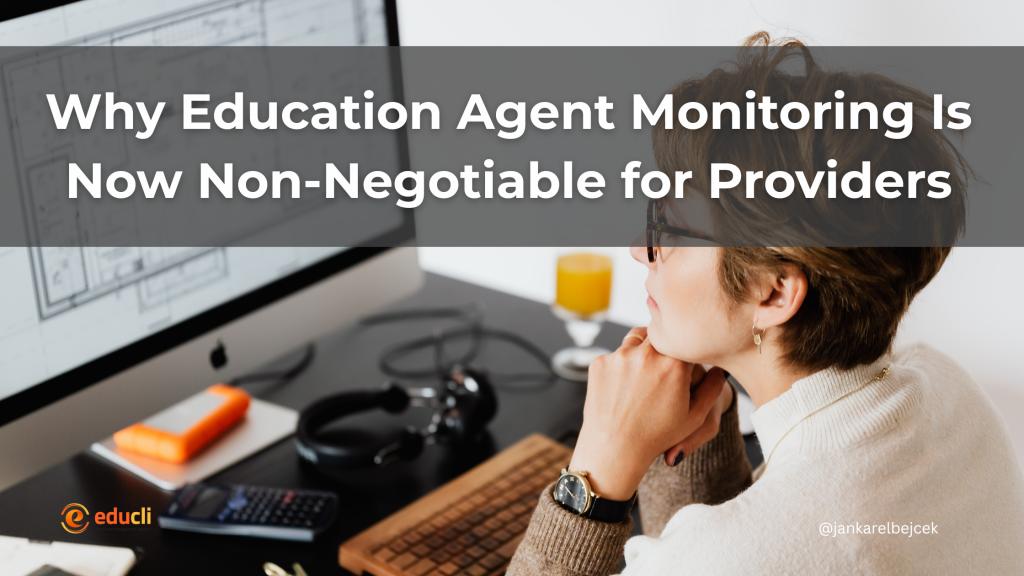 Why Education Agent Monitoring Is Now Non-Negotiable for Providers